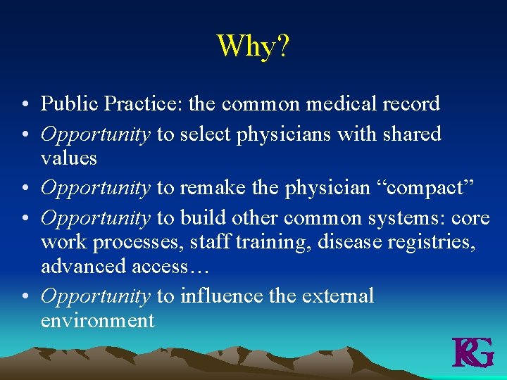 Why? • Public Practice: the common medical record • Opportunity to select physicians with