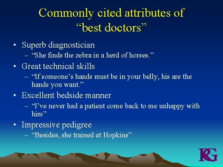 Commonly cited attributes of “best doctors” • Superb diagnostician – “She finds the zebra