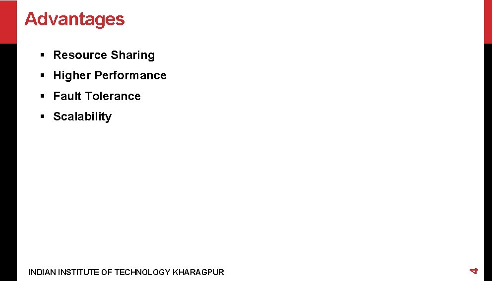 Advantages § Resource Sharing § Higher Performance § Fault Tolerance INDIAN INSTITUTE OF TECHNOLOGY