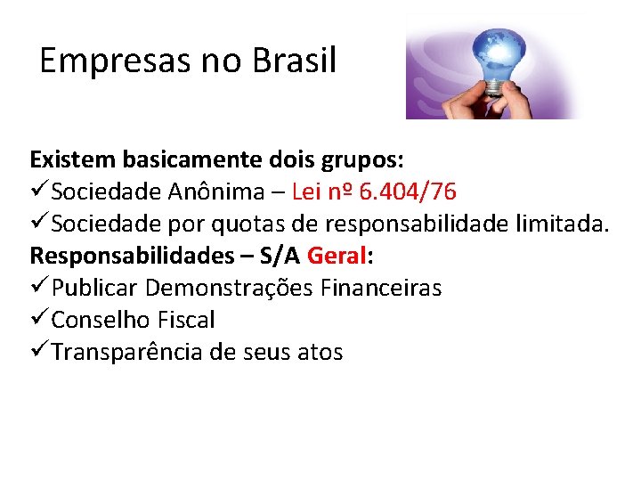 Empresas no Brasil Existem basicamente dois grupos: üSociedade Anônima – Lei nº 6. 404/76