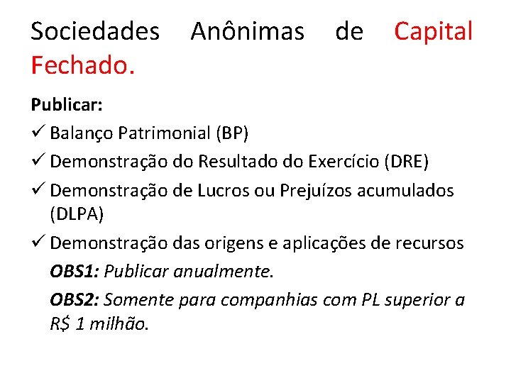 Sociedades Fechado. Anônimas de Capital Publicar: ü Balanço Patrimonial (BP) ü Demonstração do Resultado