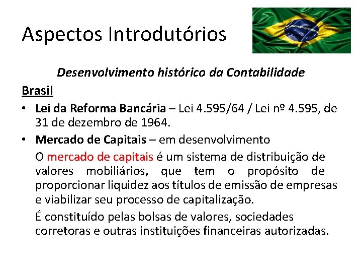 Aspectos Introdutórios Desenvolvimento histórico da Contabilidade Brasil • Lei da Reforma Bancária – Lei