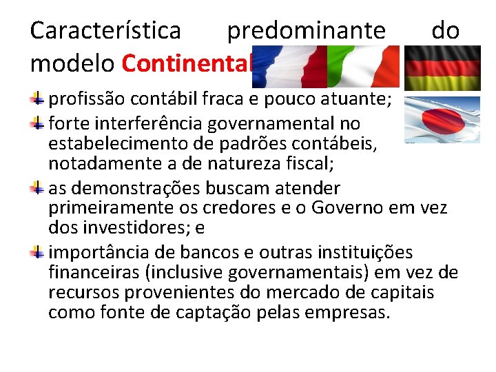 Característica predominante modelo Continental do profissão contábil fraca e pouco atuante; forte interferência governamental