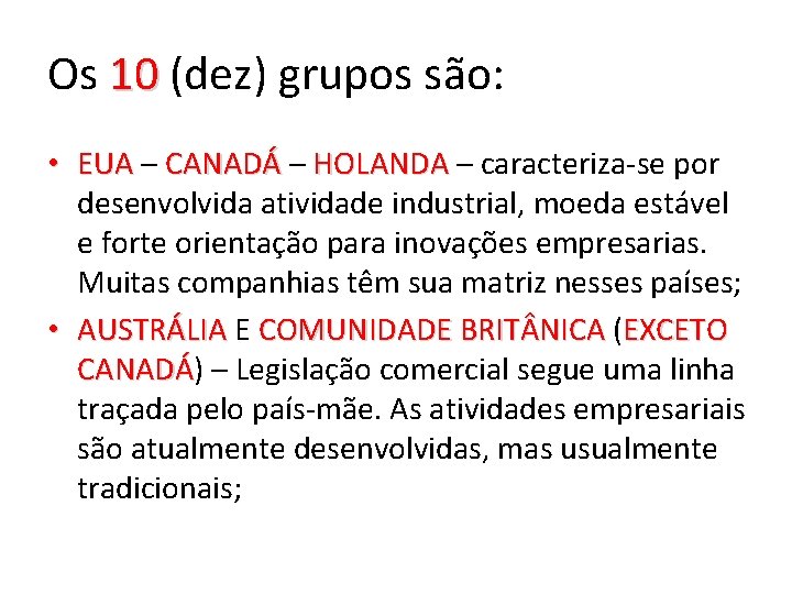 Os 10 (dez) grupos são: • EUA – CANADÁ – HOLANDA – caracteriza-se por