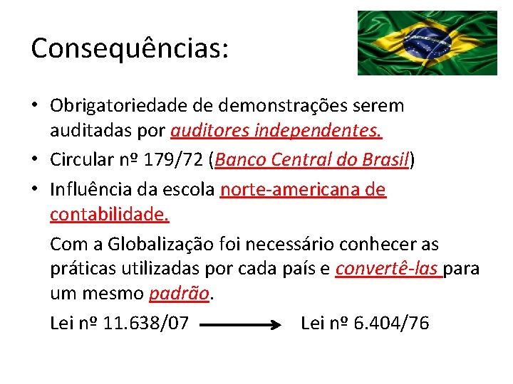 Consequências: • Obrigatoriedade de demonstrações serem auditadas por auditores independentes. • Circular nº 179/72