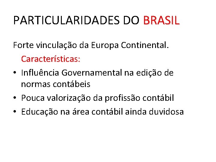 PARTICULARIDADES DO BRASIL Forte vinculação da Europa Continental. Características: • Influência Governamental na edição