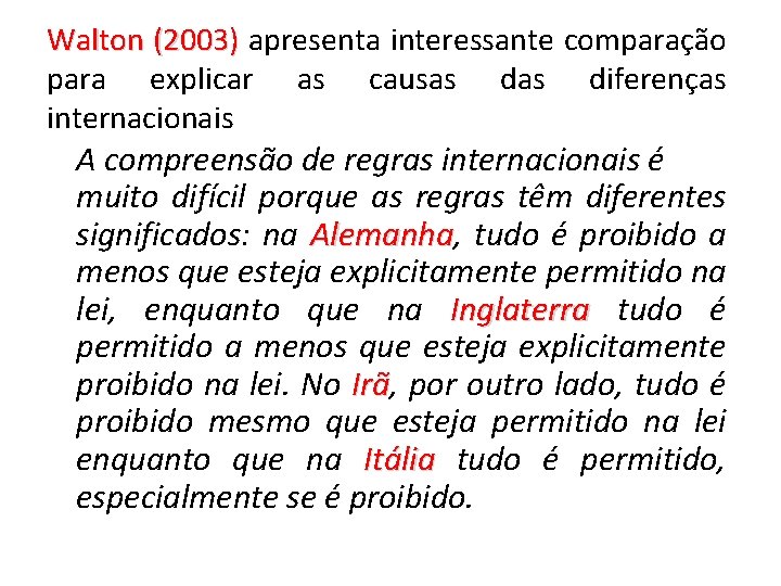 Walton (2003) apresenta interessante comparação para explicar as causas diferenças internacionais A compreensão de