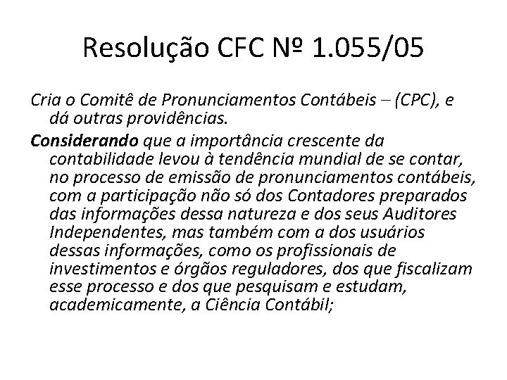 Resolução CFC Nº 1. 055/05 Cria o Comitê de Pronunciamentos Contábeis – (CPC), e