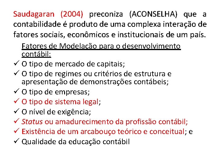 Saudagaran (2004) preconiza (ACONSELHA) que a contabilidade é produto de uma complexa interação de