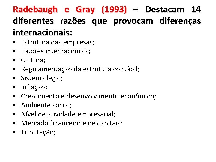 Radebaugh e Gray (1993) – Destacam 14 diferentes razões que provocam diferenças internacionais: •