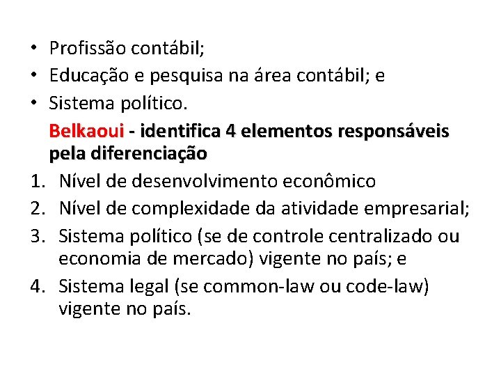  • Profissão contábil; • Educação e pesquisa na área contábil; e • Sistema