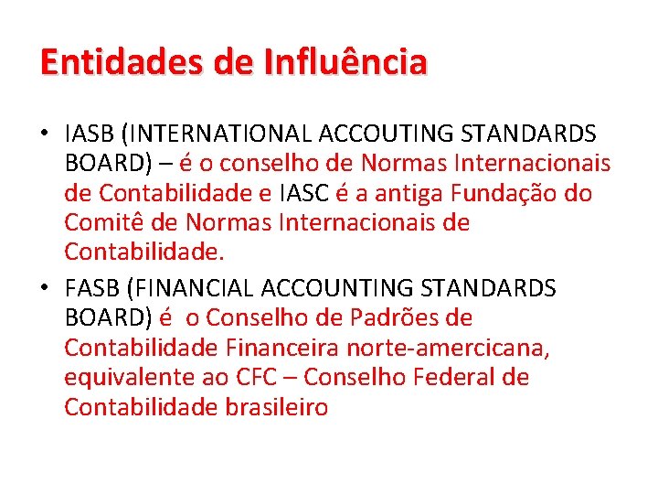 Entidades de Influência • IASB (INTERNATIONAL ACCOUTING STANDARDS BOARD) – é o conselho de