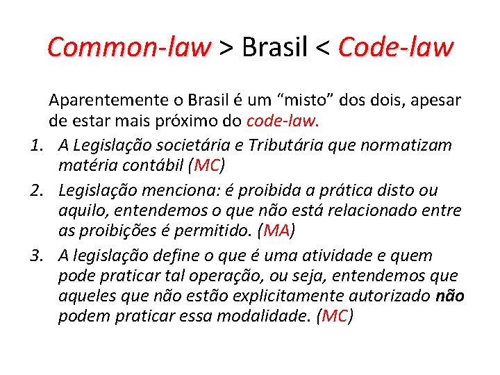 Common-law > Brasil < Code-law Aparentemente o Brasil é um “misto” dos dois, apesar
