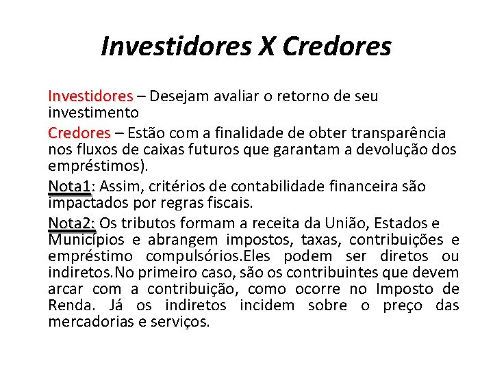 Investidores X Credores Investidores – Desejam avaliar o retorno de seu investimento Credores –