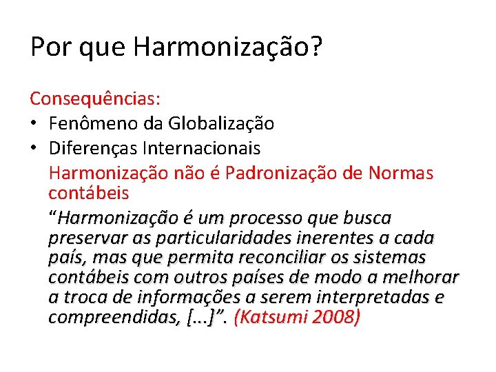 Por que Harmonização? Consequências: • Fenômeno da Globalização • Diferenças Internacionais Harmonização não é