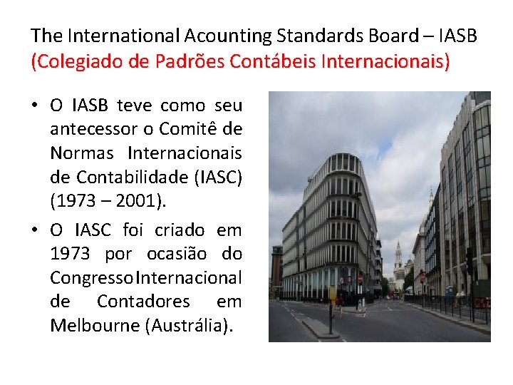 The International Acounting Standards Board – IASB (Colegiado de Padrões Contábeis Internacionais) • O