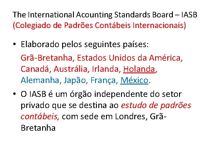 The International Acounting Standards Board – IASB (Colegiado de Padrões Contábeis Internacionais) • Elaborado