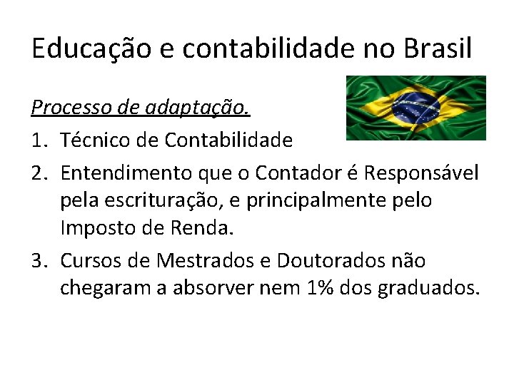 Educação e contabilidade no Brasil Processo de adaptação. 1. Técnico de Contabilidade 2. Entendimento