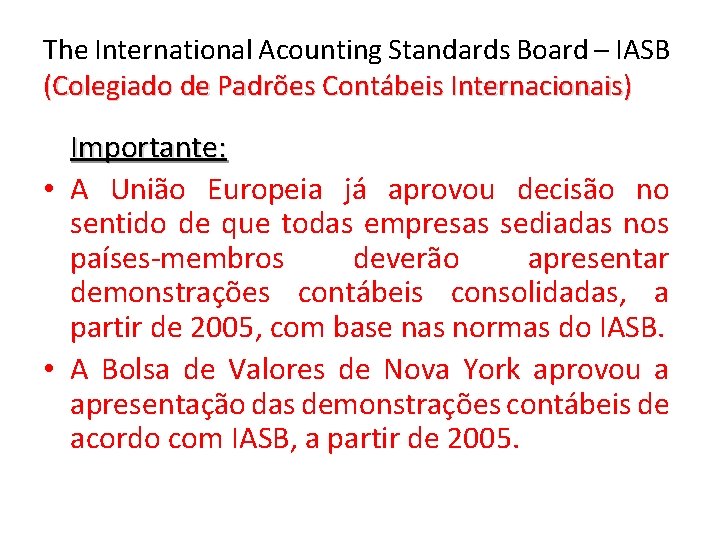 The International Acounting Standards Board – IASB (Colegiado de Padrões Contábeis Internacionais) Importante: •