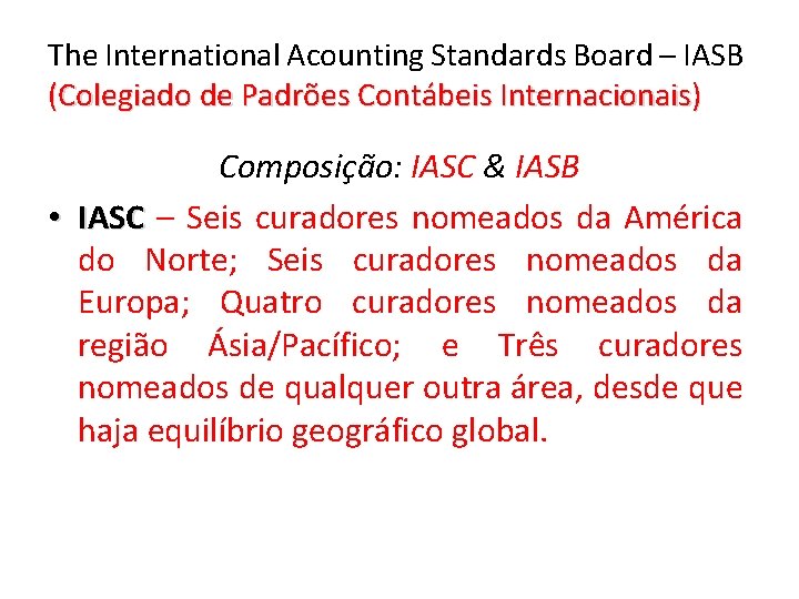 The International Acounting Standards Board – IASB (Colegiado de Padrões Contábeis Internacionais) Composição: IASC