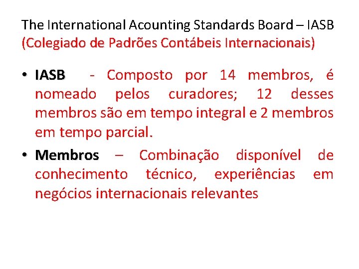 The International Acounting Standards Board – IASB (Colegiado de Padrões Contábeis Internacionais) • IASB