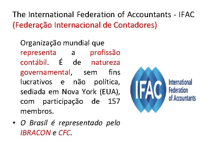 The International Federation of Accountants - IFAC (Federação Internacional de Contadores) Organização mundial que