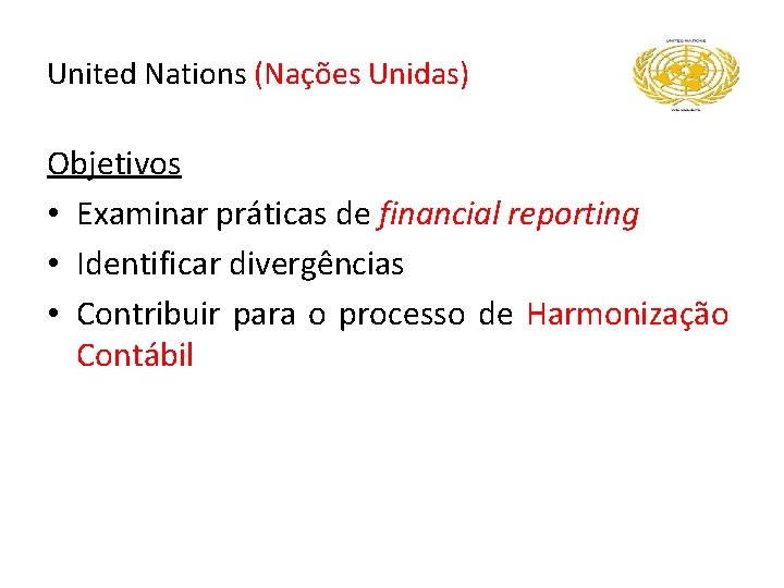 United Nations (Nações Unidas) Objetivos • Examinar práticas de financial reporting • Identificar divergências