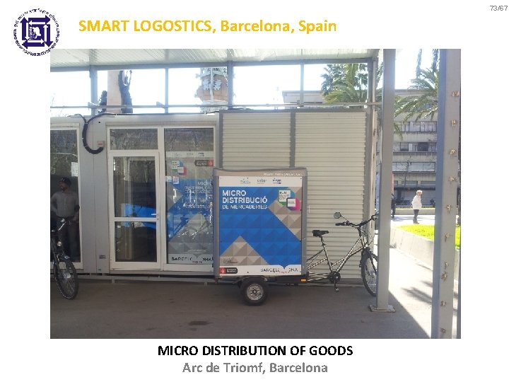 73/67 SMART LOGOSTICS, Barcelona, Spain MICRO DISTRIBUTION OF GOODS Arc de Triomf, Barcelona 