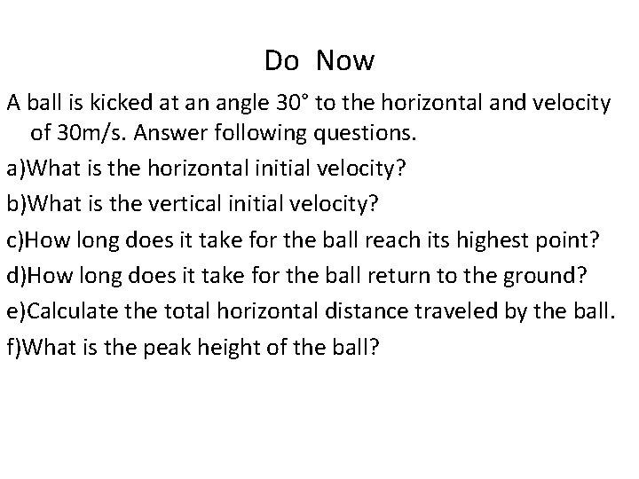 Do Now A ball is kicked at an angle 30° to the horizontal and