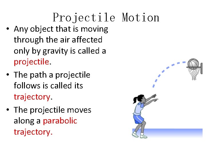 Projectile Motion • Any object that is moving through the air affected only by
