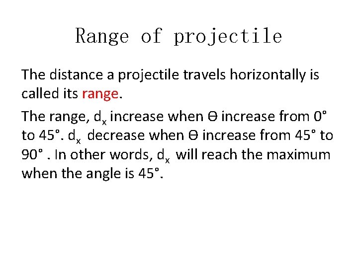 Range of projectile The distance a projectile travels horizontally is called its range. The