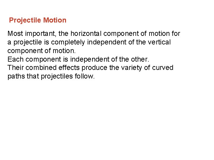  Projectile Motion Most important, the horizontal component of motion for a projectile is