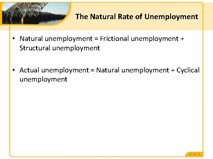 The Natural Rate of Unemployment • Natural unemployment = Frictional unemployment + Structural unemployment