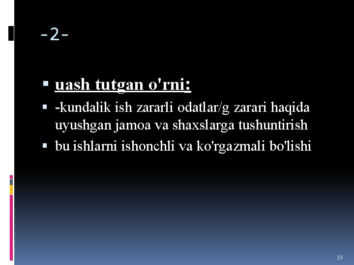 -2 uash tutgan o'rni: -kundalik ish zararli odatlar/g zarari haqida uyushgan jamoa va shaxslarga