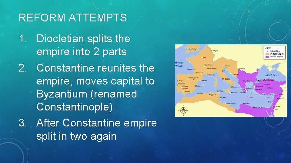 REFORM ATTEMPTS 1. Diocletian splits the empire into 2 parts 2. Constantine reunites the