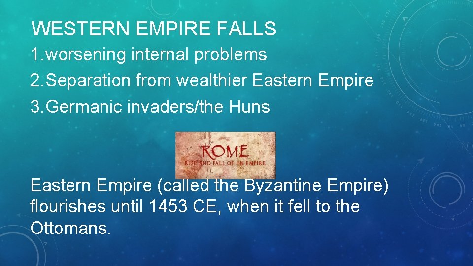 WESTERN EMPIRE FALLS 1. worsening internal problems 2. Separation from wealthier Eastern Empire 3.