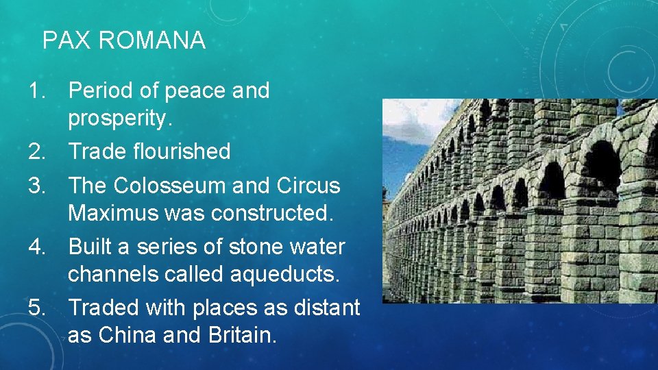 PAX ROMANA 1. Period of peace and prosperity. 2. Trade flourished 3. The Colosseum