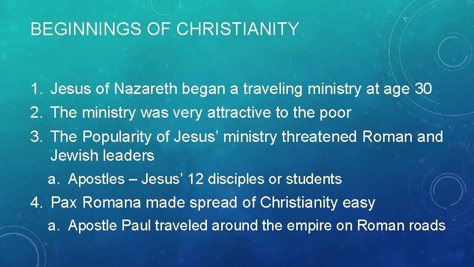 BEGINNINGS OF CHRISTIANITY 1. Jesus of Nazareth began a traveling ministry at age 30