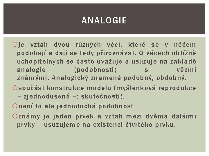 ANALOGIE je vztah dvou různých věcí, které se v něčem podobají a dají se