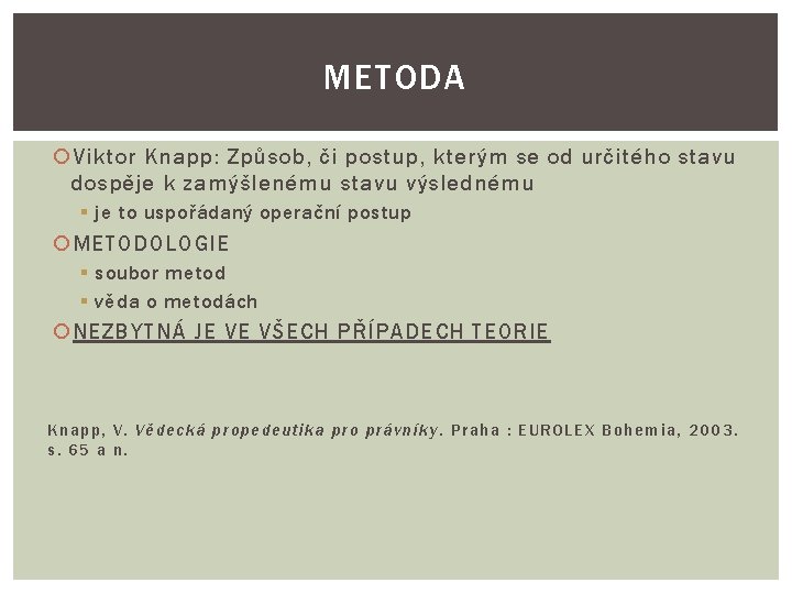 METODA Viktor Knapp: Způsob, či postup, kterým se od určitého stavu dospěje k zamýšlenému