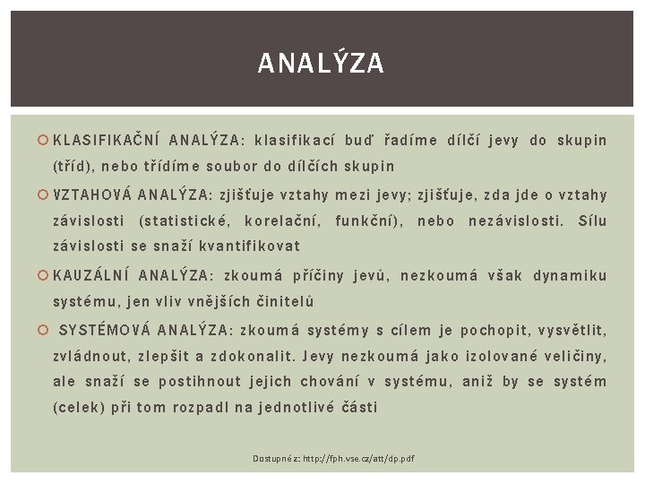 ANALÝZA KLASIFIKAČNÍ ANALÝZA: klasifikací buď řadíme dílčí jevy do skupin (tříd), nebo třídíme soubor