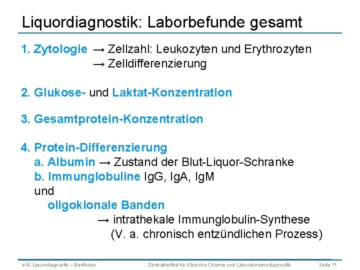 Liquordiagnostik: Laborbefunde gesamt 1. Zytologie → Zellzahl: Leukozyten und Erythrozyten → Zelldifferenzierung 2. Glukose-