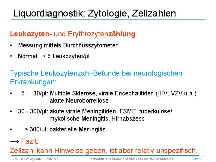 Liquordiagnostik: Zytologie, Zellzahlen Leukozyten- und Erythrozytenzählung • Messung mittels Durchflusszytometer • Normal: < 5