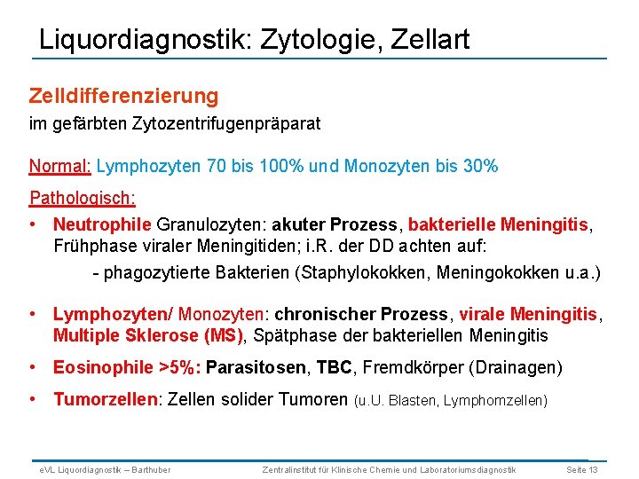 Liquordiagnostik: Zytologie, Zellart Zelldifferenzierung im gefärbten Zytozentrifugenpräparat Normal: Lymphozyten 70 bis 100% und Monozyten