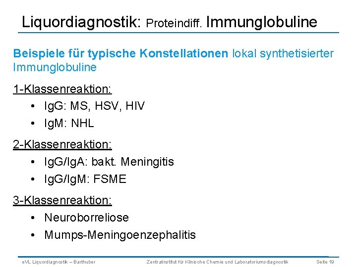 Liquordiagnostik: Proteindiff. Immunglobuline Beispiele für typische Konstellationen lokal synthetisierter Immunglobuline 1 -Klassenreaktion: • Ig.