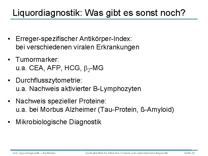 Liquordiagnostik: Was gibt es sonst noch? • Erreger-spezifischer Antikörper-Index: bei verschiedenen viralen Erkrankungen •