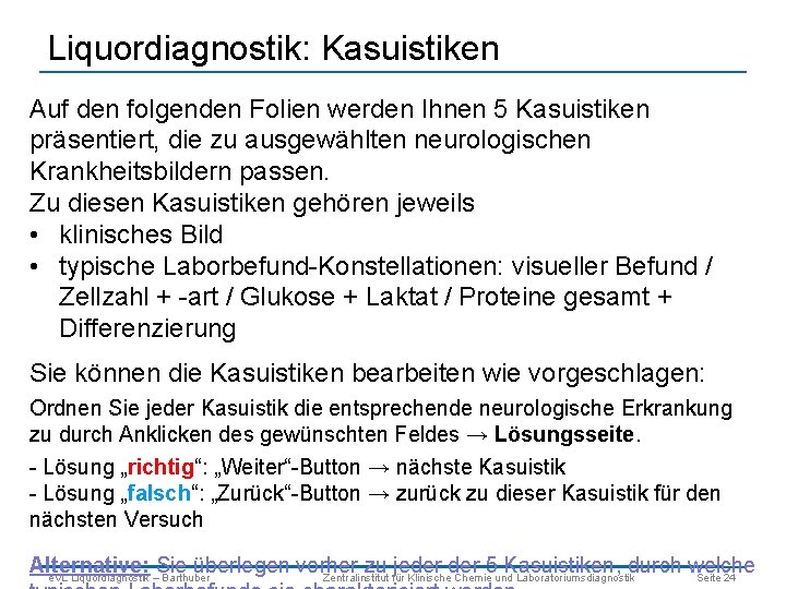 Liquordiagnostik: Kasuistiken Auf den folgenden Folien werden Ihnen 5 Kasuistiken präsentiert, die zu ausgewählten