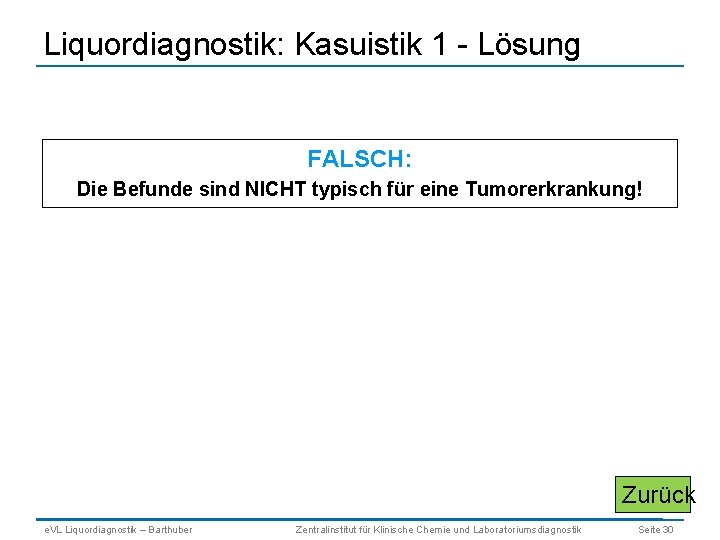 Liquordiagnostik: Kasuistik 1 - Lösung FALSCH: Die Befunde sind NICHT typisch für eine Tumorerkrankung!