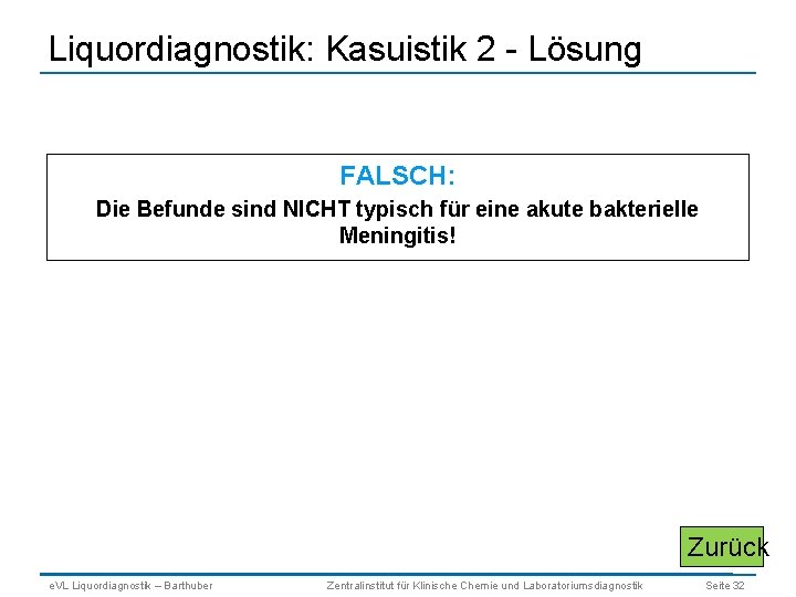 Liquordiagnostik: Kasuistik 2 - Lösung FALSCH: Die Befunde sind NICHT typisch für eine akute