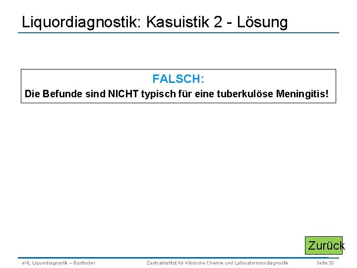 Liquordiagnostik: Kasuistik 2 - Lösung FALSCH: Die Befunde sind NICHT typisch für eine tuberkulöse